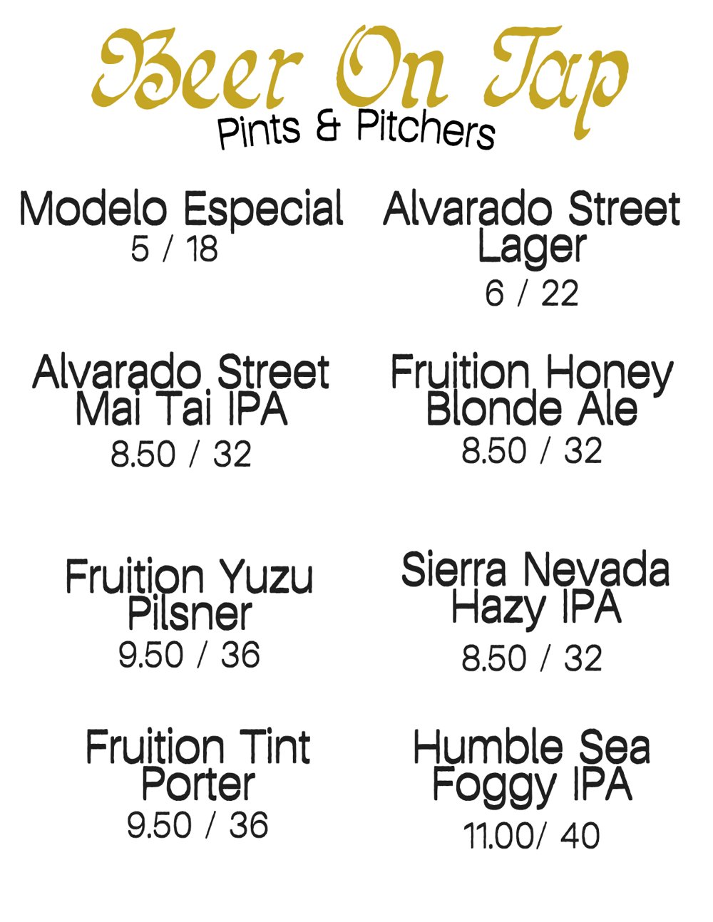 Beer on tap menu: Modelo Especial, Alvarado Street Lager and Mai Tai IPA, Fruition Honey Blonde Ale, Yuzu Pilsner and Tint Porter, Sierra Nevada Hazy IPA, Humble Sea Foggy IPA. Pint and pitcher prices.